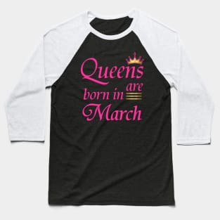 Queens Are Born In March Baseball T-Shirt